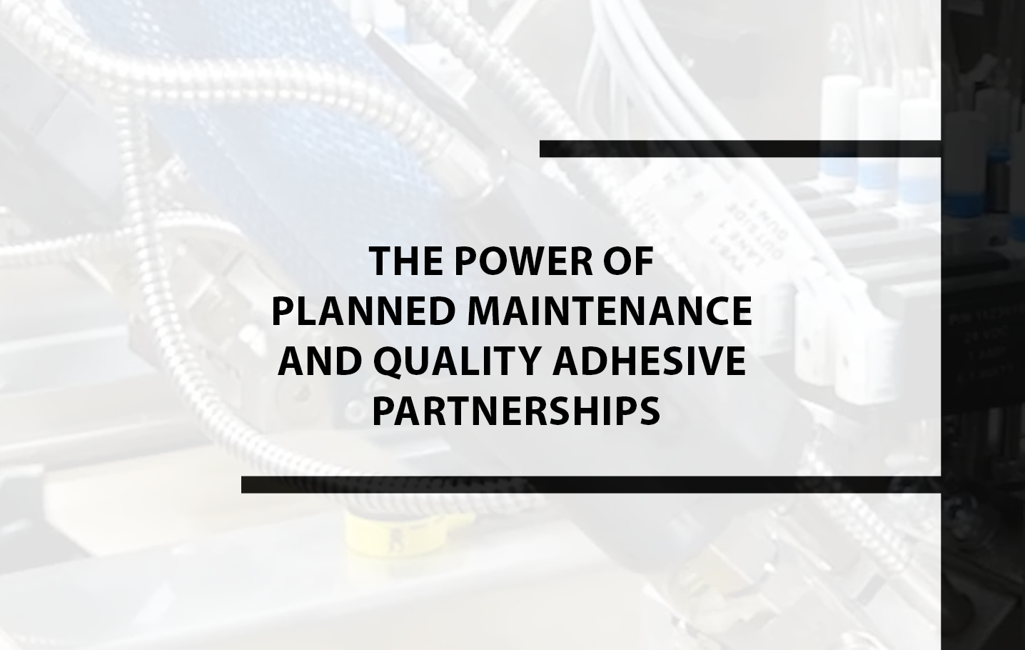 The Power of Planned Maintenance and Quality Adhesive Partnerships